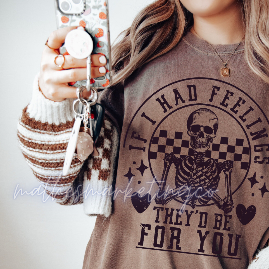 If I Had Feelings, They’d Be For You Tshirt